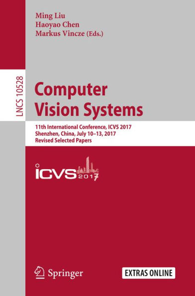 Computer Vision Systems: 11th International Conference, ICVS 2017, Shenzhen, China, July 10-13, 2017, Revised Selected Papers