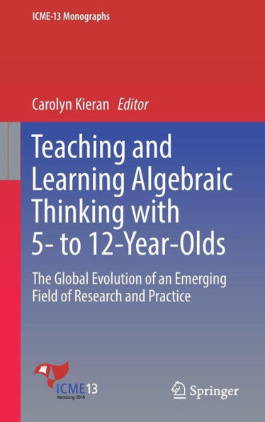 Teaching and Learning Algebraic Thinking with 5- to 12-Year-Olds: The Global Evolution of an Emerging Field Research Practice