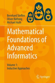 Title: Mathematical Foundations of Advanced Informatics: Volume 1: Inductive Approaches, Author: Bernhard Steffen