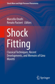 Title: Shock Fitting: Classical Techniques, Recent Developments, and Memoirs of Gino Moretti, Author: Marcello Onofri