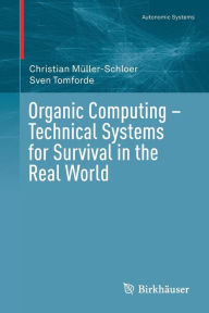 Title: Organic Computing - Technical Systems for Survival in the Real World, Author: Christian Müller-Schloer