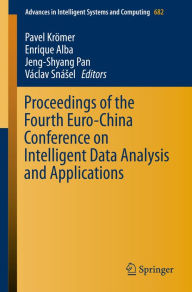 Title: Proceedings of the Fourth Euro-China Conference on Intelligent Data Analysis and Applications, Author: Pavel Krömer
