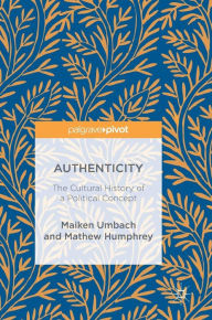 Title: Authenticity: The Cultural History of a Political Concept, Author: Maiken Umbach