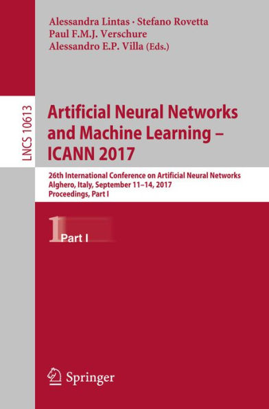 Artificial Neural Networks and Machine Learning - ICANN 2017: 26th International Conference on Artificial Neural Networks, Alghero, Italy, September 11-14, 2017, Proceedings, Part I