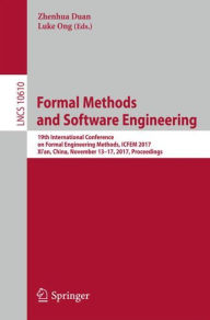 Title: Formal Methods and Software Engineering: 19th International Conference on Formal Engineering Methods, ICFEM 2017, Xi'an, China, November 13-17, 2017, Proceedings, Author: Zhenhua Duan