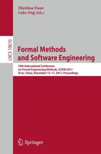 Formal Methods and Software Engineering: 19th International Conference on Formal Engineering Methods, ICFEM 2017, Xi'an, China, November 13-17, 2017, Proceedings