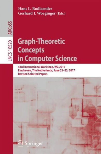 Graph-Theoretic Concepts in Computer Science: 43rd International Workshop, WG 2017, Eindhoven, The Netherlands, June 21-23, 2017, Revised Selected Papers