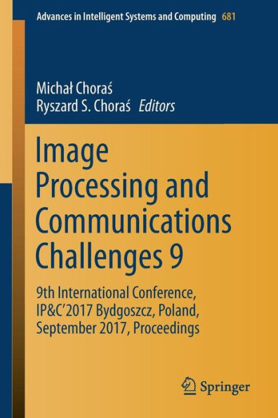 Image Processing and Communications Challenges 9: 9th International Conference, IP&C'2017 Bydgoszcz, Poland, September 2017, Proceedings