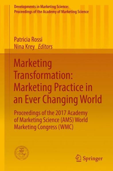 Marketing Transformation: Marketing Practice in an Ever Changing World: Proceedings of the 2017 Academy of Marketing Science (AMS) World Marketing Congress (WMC)