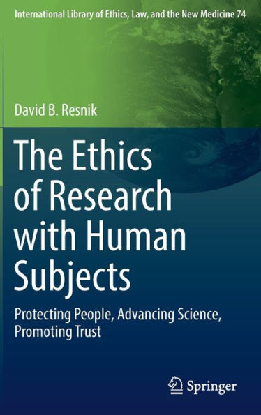 The Ethics of Research with Human Subjects: Protecting People, Advancing Science, Promoting Trust