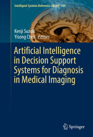 Title: Artificial Intelligence in Decision Support Systems for Diagnosis in Medical Imaging, Author: Kenji Suzuki