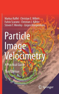 Title: Particle Image Velocimetry: A Practical Guide / Edition 3, Author: Markus Raffel