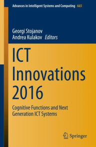 Title: ICT Innovations 2016: Cognitive Functions and Next Generation ICT Systems, Author: Georgi Stojanov