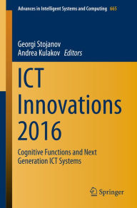 Title: ICT Innovations 2016: Cognitive Functions and Next Generation ICT Systems, Author: Georgi Stojanov