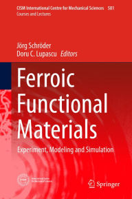 Title: Ferroic Functional Materials: Experiment, Modeling and Simulation, Author: Jörg Schröder