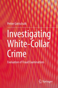 Title: Investigating White-Collar Crime: Evaluation of Fraud Examinations, Author: Petter Gottschalk