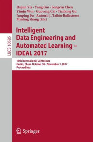 Title: Intelligent Data Engineering and Automated Learning - IDEAL 2017: 18th International Conference, Guilin, China, October 30 - November 1, 2017, Proceedings, Author: Hujun Yin