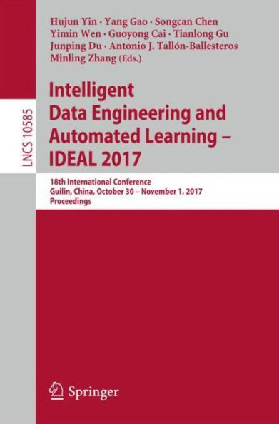 Intelligent Data Engineering and Automated Learning - IDEAL 2017: 18th International Conference, Guilin, China, October 30 - November 1, 2017, Proceedings