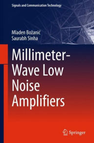 Title: Millimeter-Wave Low Noise Amplifiers, Author: Mladen Bozanic