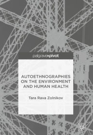 Title: Autoethnographies on the Environment and Human Health, Author: Tara Rava Zolnikov