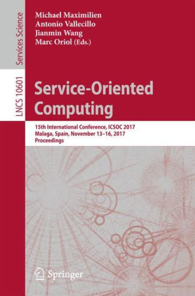 Service-Oriented Computing: 15th International Conference, ICSOC 2017, Malaga, Spain, November 13-16, 2017, Proceedings