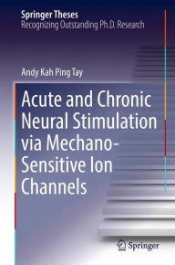 Title: Acute and Chronic Neural Stimulation via Mechano-Sensitive Ion Channels, Author: Andy Kah Ping Tay