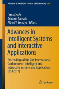 Title: Advances in Intelligent Systems and Interactive Applications: Proceedings of the 2nd International Conference on Intelligent and Interactive Systems and Applications (IISA2017), Author: Fatos Xhafa