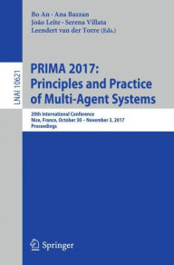 Title: PRIMA 2017: Principles and Practice of Multi-Agent Systems: 20th International Conference, Nice, France, October 30 - November 3, 2017, Proceedings, Author: Bo An