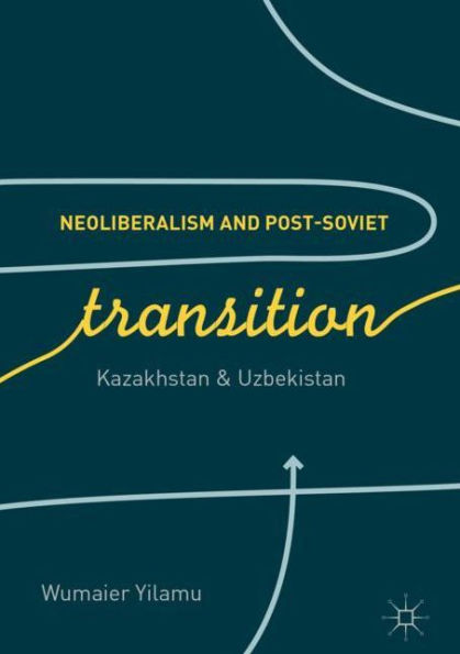 Neoliberalism and Post-Soviet Transition: Kazakhstan Uzbekistan