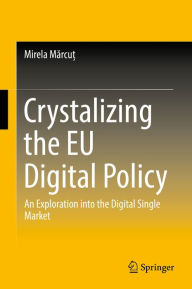 Title: Crystalizing the EU Digital Policy: An Exploration into the Digital Single Market, Author: Mirela Marcu?