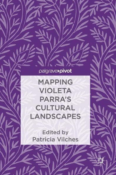 Mapping Violeta Parra's Cultural Landscapes