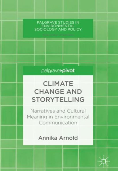 Climate Change and Storytelling: Narratives Cultural Meaning Environmental Communication