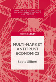 Title: Multi-Market Antitrust Economics, Author: Scott Gilbert