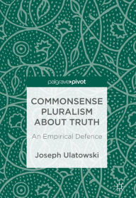 Title: Commonsense Pluralism about Truth: An Empirical Defence, Author: Joseph Ulatowski