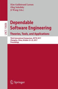 Title: Dependable Software Engineering. Theories, Tools, and Applications: Third International Symposium, SETTA 2017, Changsha, China, October 23-25, 2017, Proceedings, Author: Kim Guldstrand Larsen