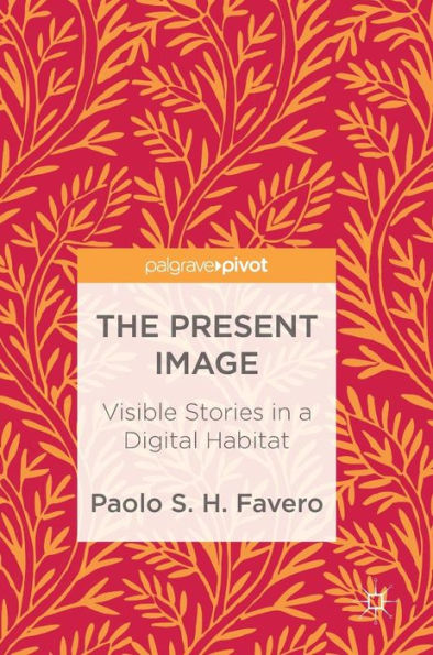 The Present Image: Visible Stories a Digital Habitat