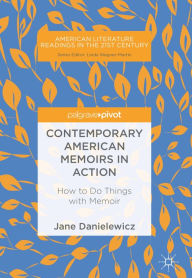 Title: Contemporary American Memoirs in Action: How to Do Things with Memoir, Author: Jane Danielewicz