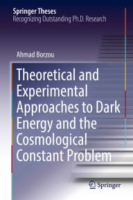 Title: Theoretical and Experimental Approaches to Dark Energy and the Cosmological Constant Problem, Author: Ahmad Borzou