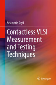 Title: Contactless VLSI Measurement and Testing Techniques, Author: Selahattin Sayil