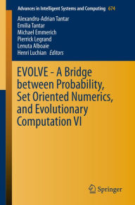 Title: EVOLVE - A Bridge between Probability, Set Oriented Numerics, and Evolutionary Computation VI, Author: Alexandru-Adrian Tantar