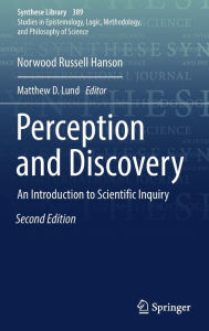 Title: Perception and Discovery: An Introduction to Scientific Inquiry / Edition 2, Author: Norwood Russell Hanson