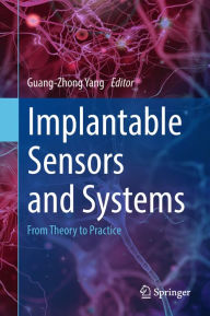 Title: Implantable Sensors and Systems: From Theory to Practice, Author: Guang-Zhong Yang