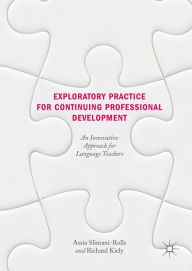 Title: Exploratory Practice for Continuing Professional Development: An Innovative Approach for Language Teachers, Author: Assia Slimani-Rolls