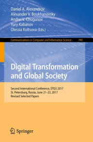 Title: Digital Transformation and Global Society: Second International Conference, DTGS 2017, St. Petersburg, Russia, June 21-23, 2017, Revised Selected Papers, Author: Daniel A. Alexandrov