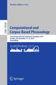 Title: Computational and Corpus-Based Phraseology: Second International Conference, Europhras 2017, London, UK, November 13-14, 2017, Proceedings, Author: Ruslan Mitkov