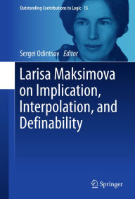 Title: Larisa Maksimova on Implication, Interpolation, and Definability, Author: Sergei Odintsov