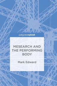 Title: Mesearch and the Performing Body, Author: Mark Edward