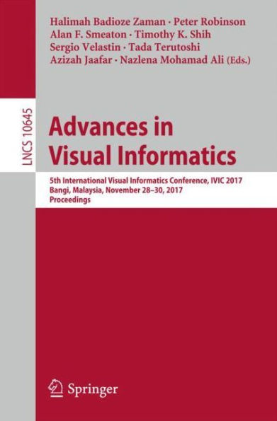 Advances in Visual Informatics: 5th International Visual Informatics Conference, IVIC 2017, Bangi, Malaysia, November 28-30, 2017, Proceedings