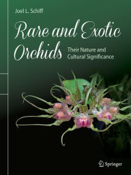 Title: Rare and Exotic Orchids: Their Nature and Cultural Significance, Author: Joel L. Schiff