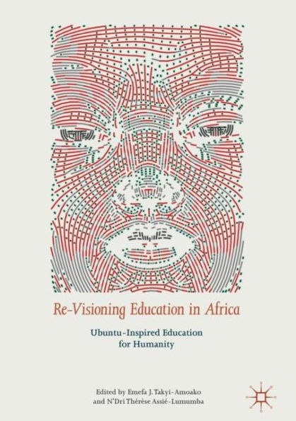 Re-Visioning Education Africa: Ubuntu-Inspired for Humanity